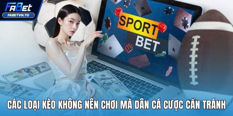 Các loại kèo không nên chơi